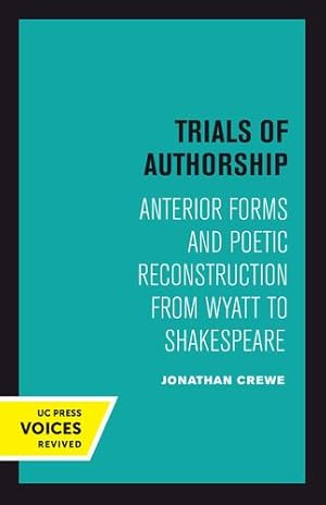 Seller image for Trials of Authorship: Anterior Forms and Poetic Reconstruction from Wyatt to Shakespeare (The New Historicism: Studies in Cultural Poetics) by Crewe, Jonathan [Paperback ] for sale by booksXpress