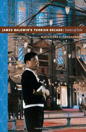 Immagine del venditore per James Baldwin's Turkish Decade: Erotics of Exile by Zaborowska, Magdalena J. [Paperback ] venduto da booksXpress