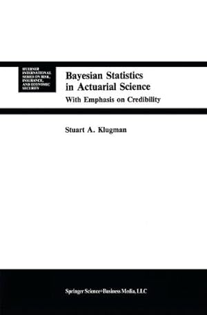 Immagine del venditore per Bayesian Statistics in Actuarial Science: with Emphasis on Credibility (Huebner International Series on Risk, Insurance and Economic Security) by Klugman, Stuart A. [Paperback ] venduto da booksXpress