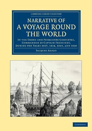 Bild des Verkufers fr Narrative of a Voyage round the World: In the Uranie and Physicienne Corvettes, Commanded by Captain Freycinet, during the Years 1817, 1818, 1819, and . Library Collection - Maritime Exploration) by Arago, Jacques [Paperback ] zum Verkauf von booksXpress