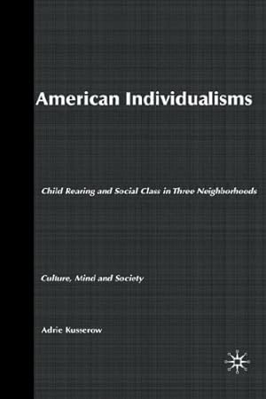 Seller image for American Individualisms: Child Rearing and Social Class in Three Neighborhoods (Culture, Mind, and Society) by Kusserow, A. [Paperback ] for sale by booksXpress