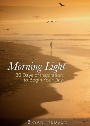Imagen del vendedor de Morning Light: A 30-Day Devotional by Bryan Hudson [Paperback ] a la venta por booksXpress