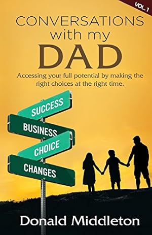 Bild des Verkufers fr Conversations with my Dad: Accessing your full potential by making the right choices at the right time (The conversations with my Dad) (Volume 1) by Middleton, Donald M [Paperback ] zum Verkauf von booksXpress