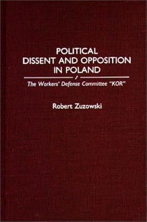 Image du vendeur pour Political Dissent and Opposition in Poland: The Workers' Defense Committee "KOR" by Zuzowski, Robert [Hardcover ] mis en vente par booksXpress