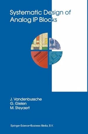 Seller image for Systematic Design of Analog IP Blocks (The Springer International Series in Engineering and Computer Science) by Gielen, Georges, Steyaert, Michiel, Vandenbussche, Jan [Paperback ] for sale by booksXpress