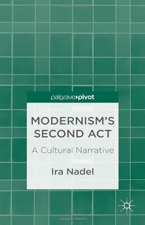 Image du vendeur pour Modernisms Second Act: A Cultural Narrative (Palgrave Pivot) by Nadel, I. [Hardcover ] mis en vente par booksXpress