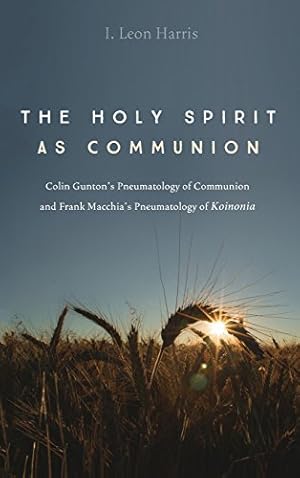 Imagen del vendedor de The Holy Spirit As Communion: Colin Gunton s Pneumatology of Communion and Frank Macchia s Pneumatology of Koinonia by Harris, I Leon [Hardcover ] a la venta por booksXpress