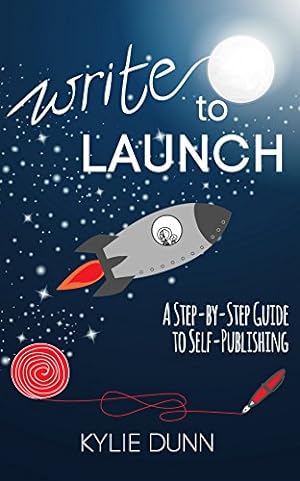 Imagen del vendedor de Write to Launch: A Step-By-Step Guide to Self-Publishing by Dunn, Kylie [Paperback ] a la venta por booksXpress