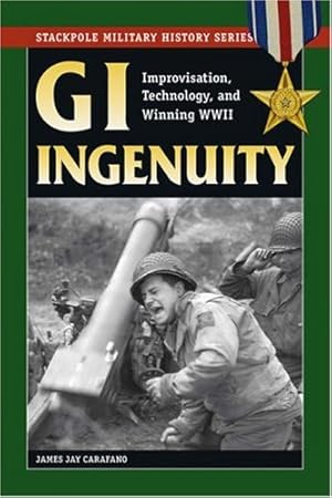 Immagine del venditore per GI Ingenuity: Improvisation, Technology and Winning World War II (Stackpole Military History Series) by Carafano, James Jay [Paperback ] venduto da booksXpress