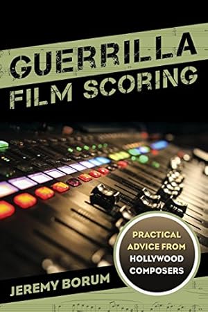 Image du vendeur pour Guerrilla Film Scoring: Practical Advice from Hollywood Composers [Soft Cover ] mis en vente par booksXpress