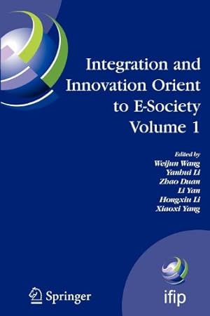 Seller image for Integration and Innovation Orient to E-Society Volume 1: Seventh IFIP International Conference on e-Business, e-Services, and e-Society (I3E2007), . in Information and Communication Technology) [Paperback ] for sale by booksXpress