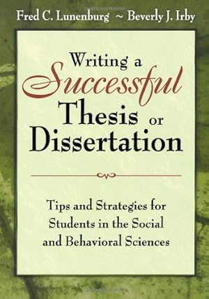 Image du vendeur pour Writing a Successful Thesis or Dissertation: Tips and Strategies for Students in the Social and Behavioral Sciences by Lunenburg, Fred C., Irby, Beverly J [Paperback ] mis en vente par booksXpress