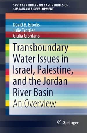 Bild des Verkufers fr Transboundary Water Issues in Israel, Palestine, and the Jordan River Basin: An Overview (SpringerBriefs on Case Studies of Sustainable Development) by Brooks, David B., Trottier, Julie, Giordano, Giulia [Paperback ] zum Verkauf von booksXpress