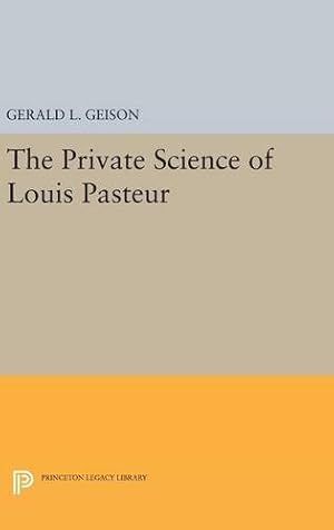 Seller image for The Private Science of Louis Pasteur (Princeton Legacy Library) by Geison, Gerald L. [Hardcover ] for sale by booksXpress