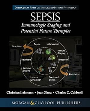 Immagine del venditore per Sepsis: Staging and Potential Future Therapies (Colloquium Series on Integrated Systems Physiology: From Mol) [Soft Cover ] venduto da booksXpress