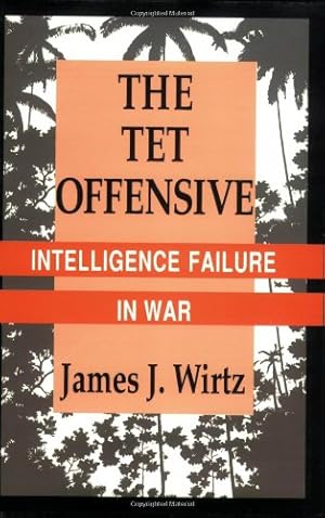 Seller image for The Tet Offensive: Intelligence Failure in War by Wirtz, James J. [Paperback ] for sale by booksXpress