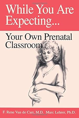 Immagine del venditore per While You Are Expecting: Creating Your Own Prenatal Classroom by F. Rene Van de Carr, Marc Lehrer [Paperback ] venduto da booksXpress