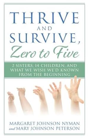 Seller image for Thrive and Survive, Zero to Five: 2 Sisters, 14 Children, and What We Wish We'd Known from the Beginning [Soft Cover ] for sale by booksXpress