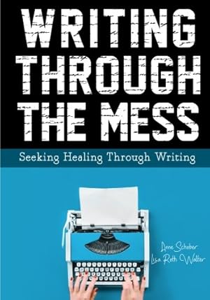 Immagine del venditore per Writing Through the Mess: Seeking Healing Through Writing by Schober, Anne, Walter, Lisa Roth [Paperback ] venduto da booksXpress