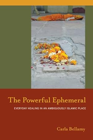 Seller image for The Powerful Ephemeral: Everyday Healing in an Ambiguously Islamic Place (South Asia Across the Disciplines) by Bellamy, Carla [Paperback ] for sale by booksXpress