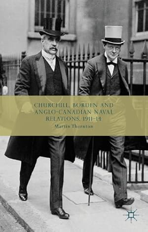 Imagen del vendedor de Churchill, Borden and Anglo-Canadian Naval Relations, 1911-14 by Thornton, Martin [Hardcover ] a la venta por booksXpress