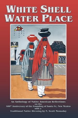 Seller image for White Shell Water Place, Native American Reflections on the 400th Anniversary of the Founding of Santa Fe, New Mexico by F. Richard Sanchez [Hardcover ] for sale by booksXpress