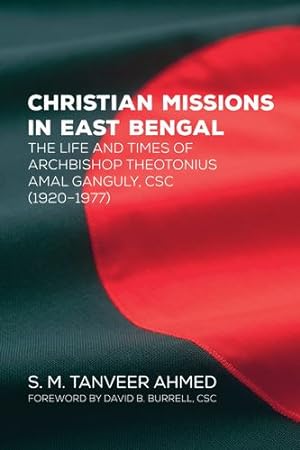Seller image for Christian Missions in East Bengal: The Life and Times of Archbishop Theotonius Amal Ganguly, CSC (19201977) [Soft Cover ] for sale by booksXpress