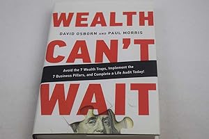 Wealth Can't Wait: Avoid the 7 Wealth Traps, Implement the 7 Business Pillars, and Complete a Lif...