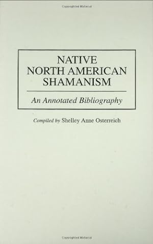 Immagine del venditore per Native North American Shamanism: An Annotated Bibliography (Bibliographies and Indexes in American History) by Osterreich, Shelley [Hardcover ] venduto da booksXpress