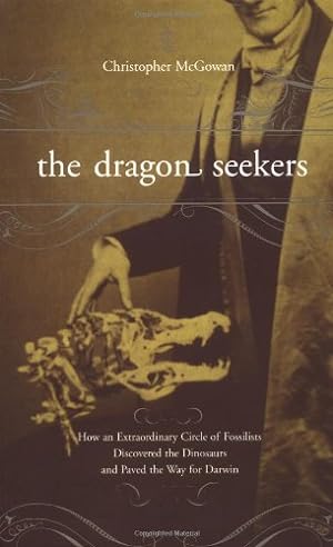Seller image for The Dragon Seekers: How an Extraordinary Circle of Fossilists Discovered the Dinosaurs and Paved the Way for Darwin by Mcgowan, Christopher [Paperback ] for sale by booksXpress