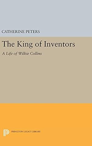 Immagine del venditore per The King of Inventors: A Life of Wilkie Collins (Princeton Legacy Library) by Peters, Catherine [Hardcover ] venduto da booksXpress