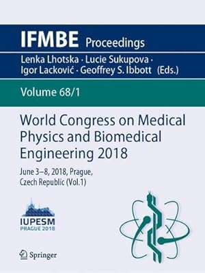 Seller image for World Congress on Medical Physics and Biomedical Engineering 2018: June 3-8, 2018, Prague, Czech Republic (Vol.1) (IFMBE Proceedings) [Paperback ] for sale by booksXpress