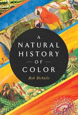 Immagine del venditore per A Natural History of Color: The Science Behind What We See and How We See it by DeSalle, Rob, Bachor, Hans [Hardcover ] venduto da booksXpress