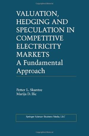 Seller image for Valuation, Hedging and Speculation in Competitive Electricity Markets: A Fundamental Approach (Power Electronics and Power Systems) by Skantze, Petter L., Ilic, Marija [Paperback ] for sale by booksXpress