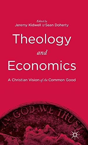 Seller image for Theology and Economics: A Christian Vision of the Common Good by Kidwell, Jeremy [Hardcover ] for sale by booksXpress