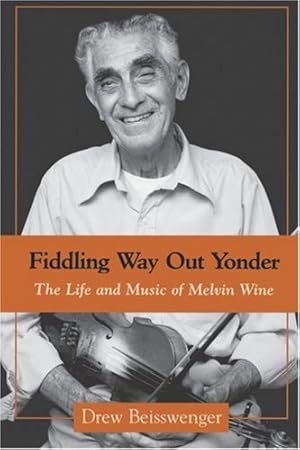 Bild des Verkufers fr Fiddling Way Out Yonder: The Life and Music of Melvin Wine (American Made Music Series) [Soft Cover ] zum Verkauf von booksXpress