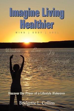 Seller image for Imagine Living Healthier: Mind, Body, and Soul by Collins, Bridgette LaChelle [Paperback ] for sale by booksXpress