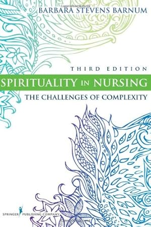 Imagen del vendedor de Spirituality in Nursing: The Challenges of Complexity, Third Edition (Barnum, Spirituality in Nursing) by Barnum PhD, Barbara Stevens [Paperback ] a la venta por booksXpress