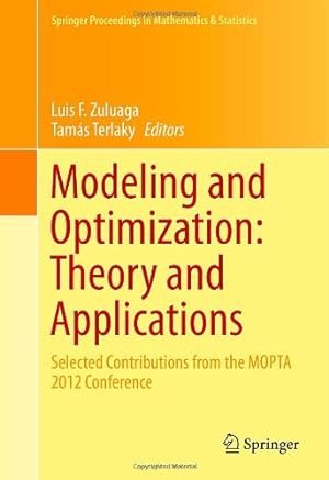 Bild des Verkufers fr Modeling and Optimization: Theory and Applications: Selected Contributions from the MOPTA 2012 Conference (Springer Proceedings in Mathematics & Statistics) [Hardcover ] zum Verkauf von booksXpress