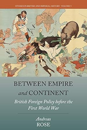 Immagine del venditore per Between Empire and Continent: British Foreign Policy before the First World War (Studies in British and Imperial History) by Rose, Andreas [Paperback ] venduto da booksXpress