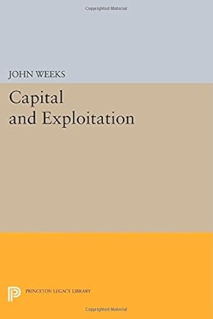 Immagine del venditore per Capital and Exploitation (Princeton Legacy Library) by Weeks, John [Paperback ] venduto da booksXpress