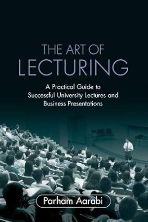 Immagine del venditore per The Art of Lecturing: A Practical Guide to Successful University Lectures and Business Presentations by Aarabi, Parham [Paperback ] venduto da booksXpress