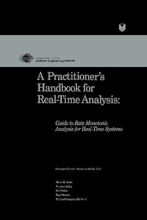 Image du vendeur pour A Practitioners Handbook for Real-Time Analysis: Guide to Rate Monotonic Analysis for Real-Time Systems (Electronic Materials: Science & Technology) by Klein, Mark, Ralya, Thomas, Pollak, Bill, Obenza, Ray, Harbour, Michael González [Paperback ] mis en vente par booksXpress