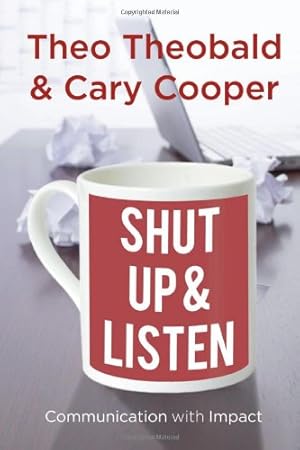 Seller image for Shut Up and Listen: Communication with Impact by Cooper, Cary, Theobald, Theo [Paperback ] for sale by booksXpress