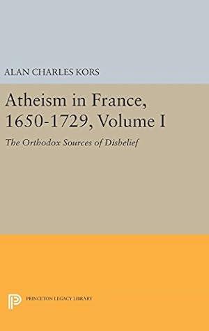 Immagine del venditore per Atheism in France, 1650-1729, Volume I: The Orthodox Sources of Disbelief (Princeton Legacy Library) by Kors, Alan Charles [Hardcover ] venduto da booksXpress
