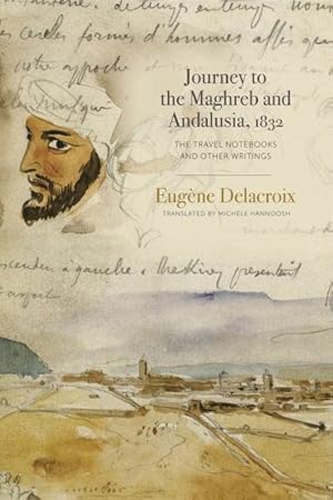 Bild des Verkufers fr Journey to the Maghreb and Andalusia, 1832: The Travel Notebooks and Other Writings by Delacroix, Eug ¨ne [Paperback ] zum Verkauf von booksXpress