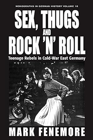 Image du vendeur pour Sex, Thugs and Rock 'n' Roll: Teenage Rebels in Cold-War East Germany (Monographs in German History) by Fenemore, Mark [Hardcover ] mis en vente par booksXpress