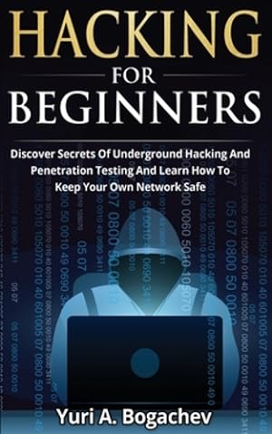 Image du vendeur pour Hacking For Beginners: Discover Secrets Of Underground Hacking And Penetration Testing And Learn How To Keep Your Own Network Safe [Soft Cover ] mis en vente par booksXpress