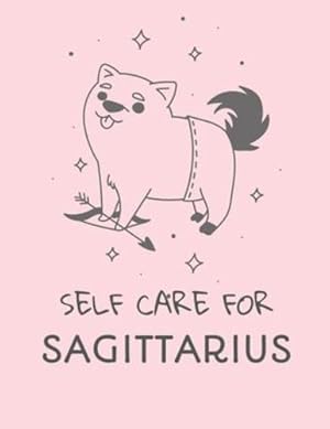 Seller image for Self Care For Sagittarius: For Adults - For Autism Moms - For Nurses - Moms - Teachers - Teens - Women - With Prompts - Day and Night - Self Love Gift [Soft Cover ] for sale by booksXpress
