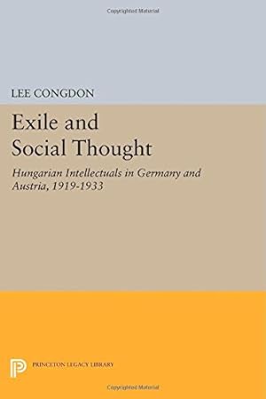 Imagen del vendedor de Exile and Social Thought: Hungarian Intellectuals in Germany and Austria, 1919-1933 (Princeton Legacy Library) by Congdon, Lee [Paperback ] a la venta por booksXpress